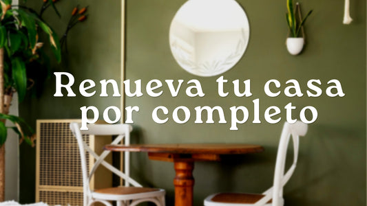 Renueva tu casa por completo
